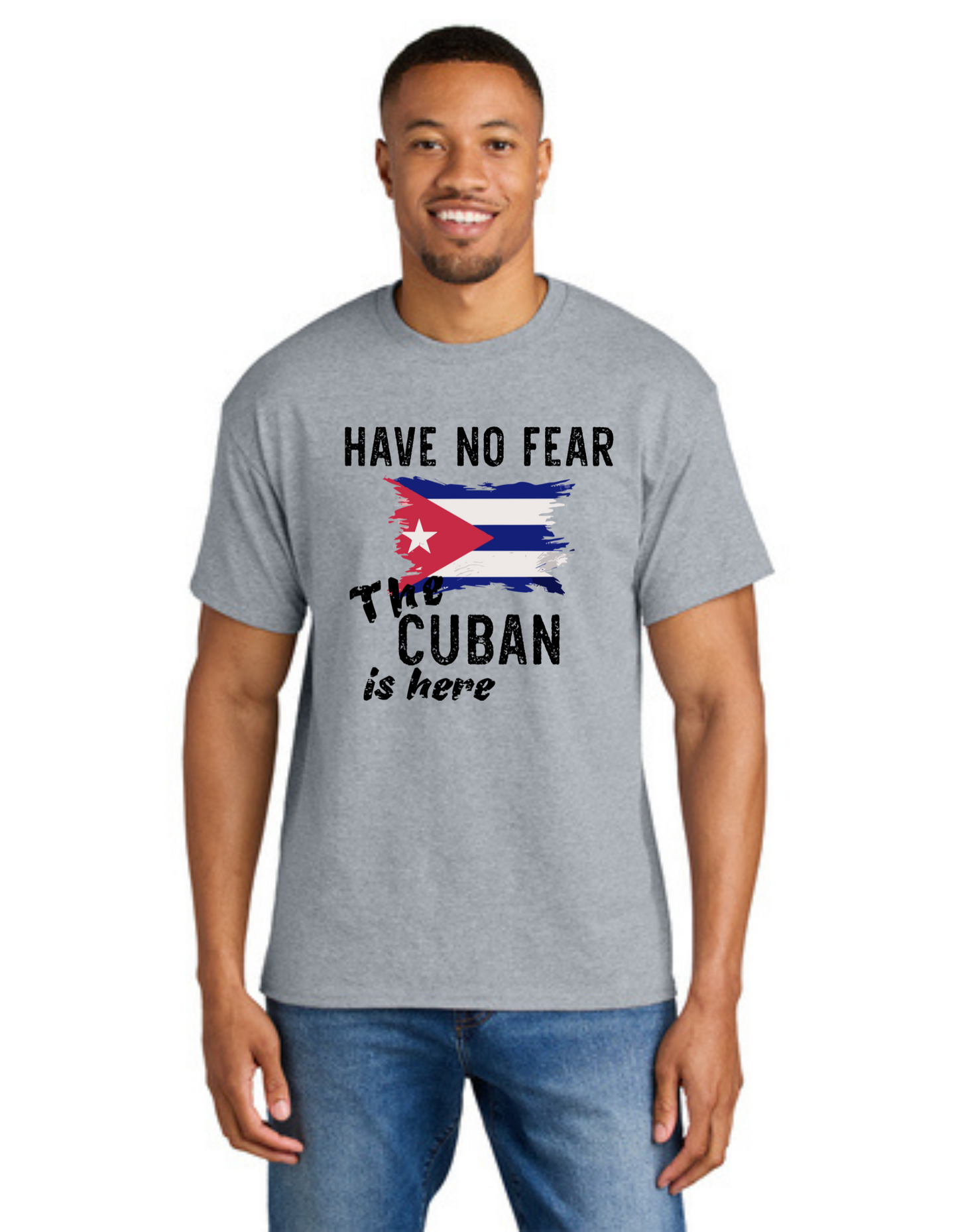 Have not Fear the Cuban is Here ( Cuban T Shirt)