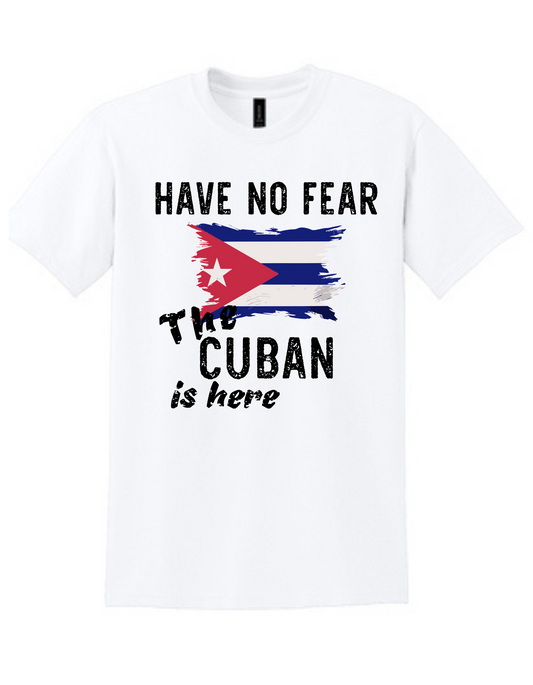 Have not Fear the Cuban is Here ( Cuban T Shirt)