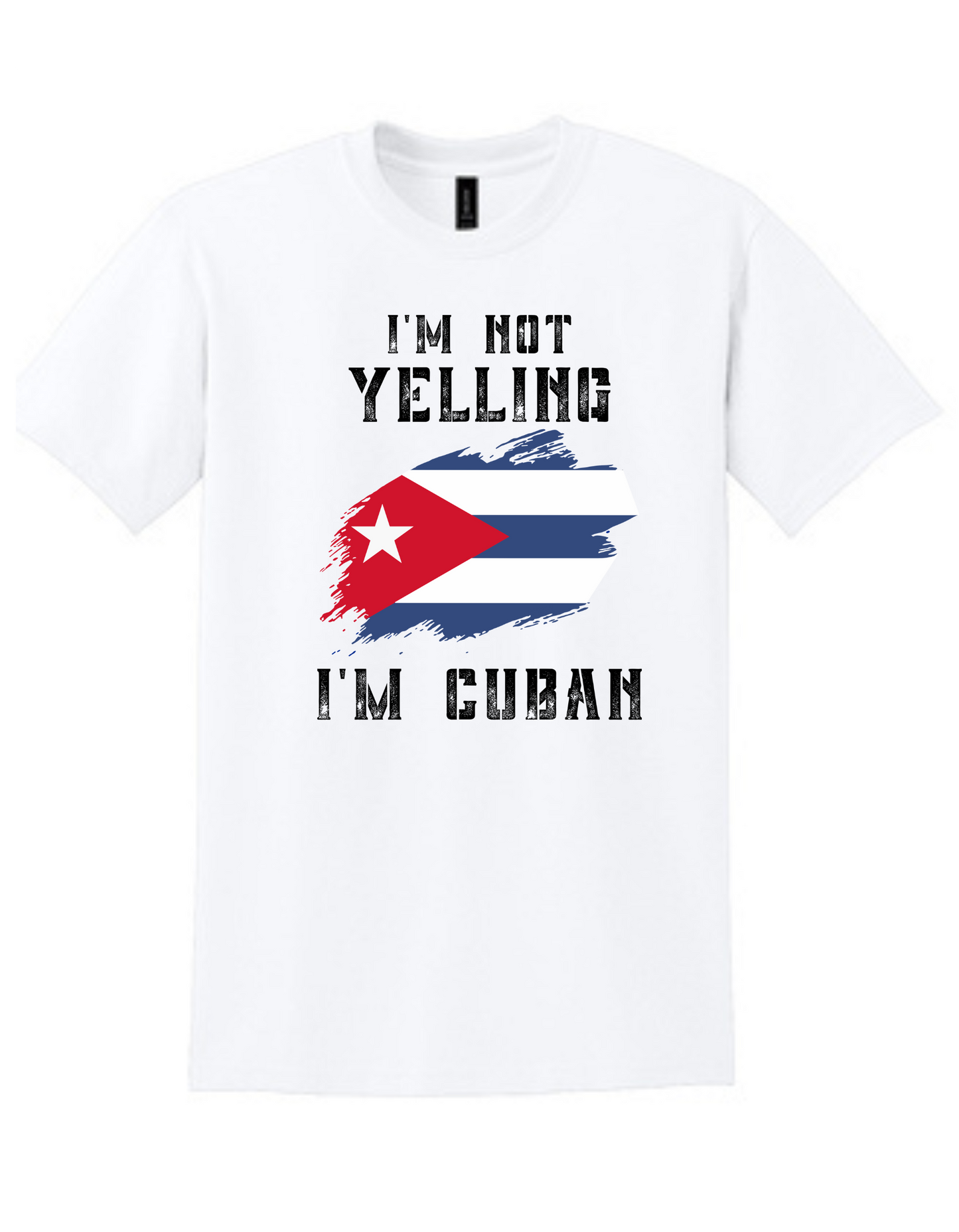 I'm not Yelling (Cuban T Shirt)